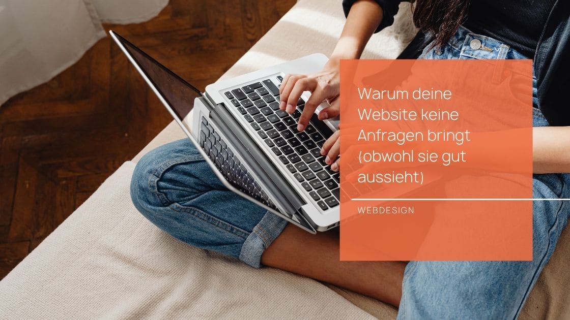 Warum deine Website keine Anfragen bringt (obwohl sie gut aussieht)