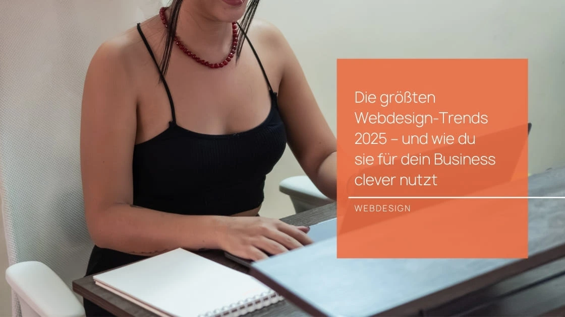 Die größten Webdesign-Trends 2025 – und wie du sie für dein Business clever nutzt